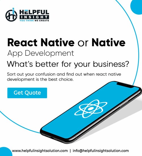 React Native is a new age Java script based framework. It is used to create different types of mobile applications and website development. It is very easy to build websites and mobile applications using React Native. It is a cross platform app framework that is fast growing. As a cross platform app, the same app framework can be used for both IOS and android apps. Helpful Insight Pvt. Ltd. provide top-notch React Native Mobile App Development and Web Solutions as per the need of the customers and their businesses. If you are searching for a React Native Development Company for your project, your search ends here.
For More Details Visit Us: www.helpfulinsightsolution.com
